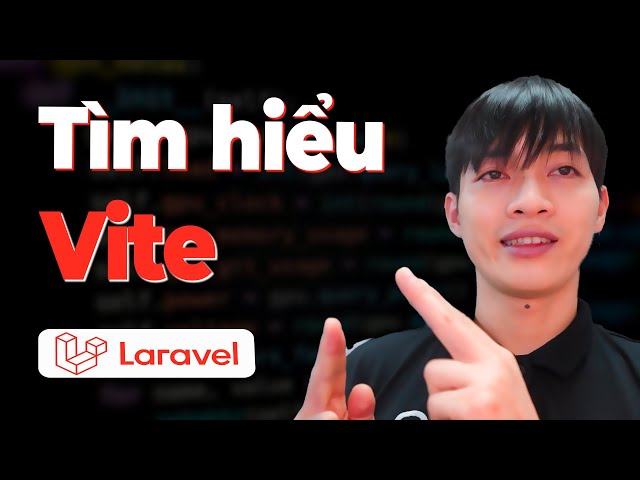 Khóa học Laravel Framework - Bài 46: Vite trong Laravel - thay thế Webpack/Mix