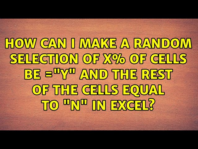 How can I make a random selection of X% of cells be ="Y" and the rest of the cells equal to "N"...