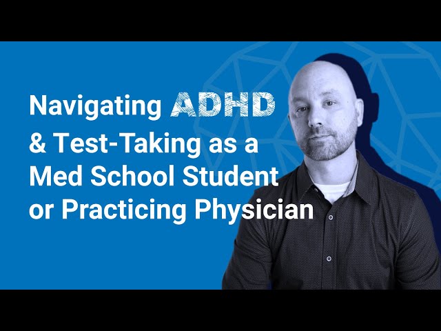 Navigating ADHD and Test-Taking as a Med School Student or Practicing Physician