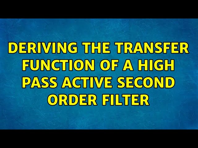 Deriving The transfer Function of a high Pass active second Order filter