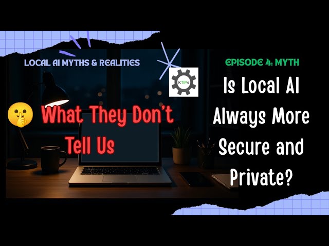 Is Local AI Really More Secure & Private? | Local AI Myths & Realities #4