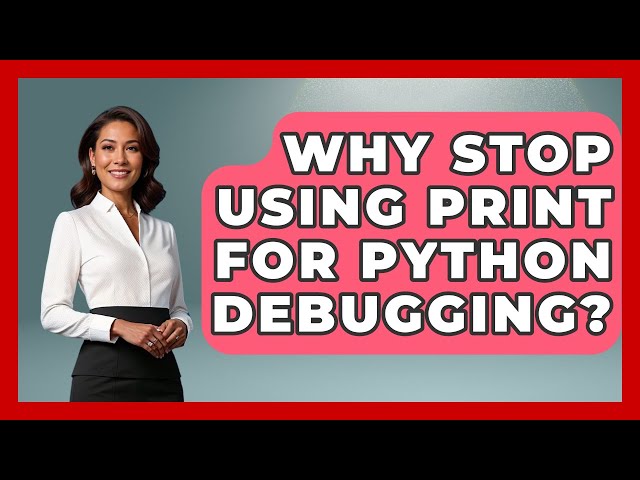 Why Stop Using Print For Python Debugging? - Python Code School