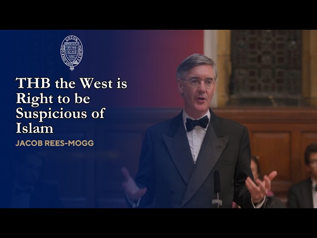 THB the West is Right to be Suspicious of Islam - Jacob Rees-Mogg - Opp
