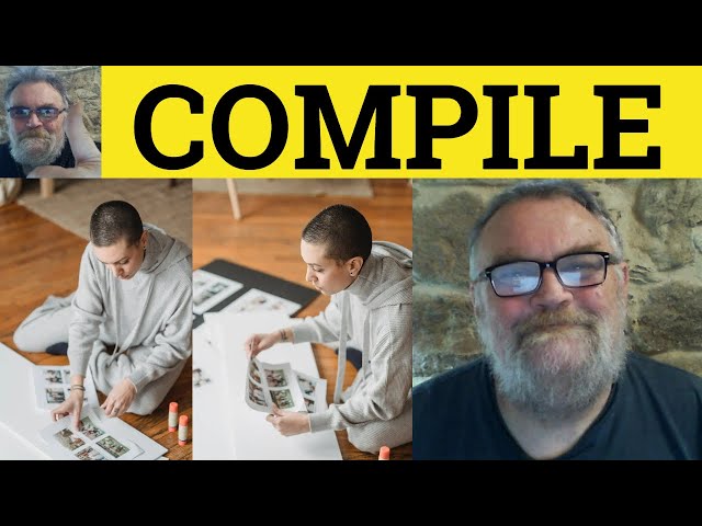 🔵 Compile Meaning - Compilation  Examples - Compile Definition - IELTS Noun Verb Compile Compilation