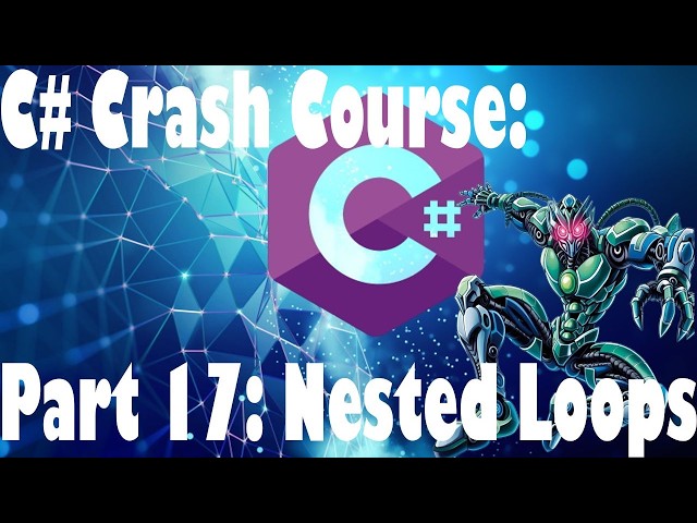 [C# Crash Course] Part 17 - Nested Loops
