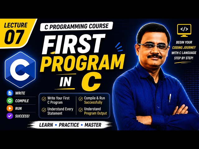 Write Your First Program in C | Complete Beginner Guide | Lecture 07 | Write, Compile, and Run