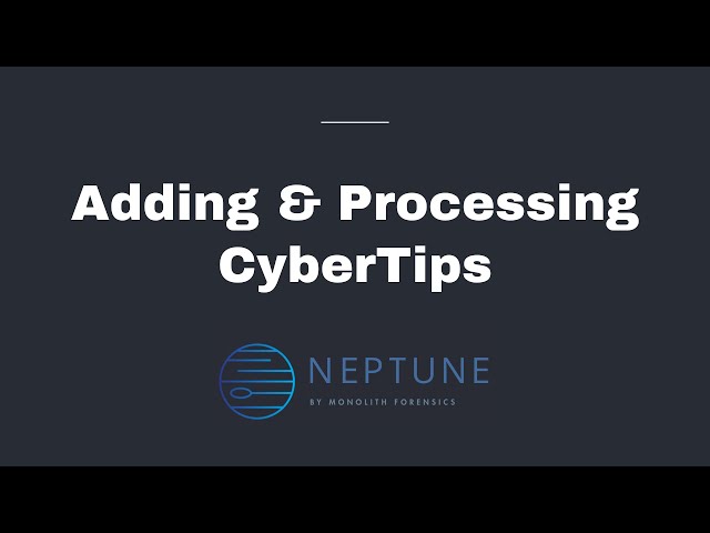 Adding & Processing CyberTips in Neptune