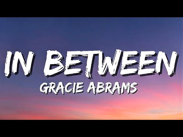 Gracie Abrams -  In Between