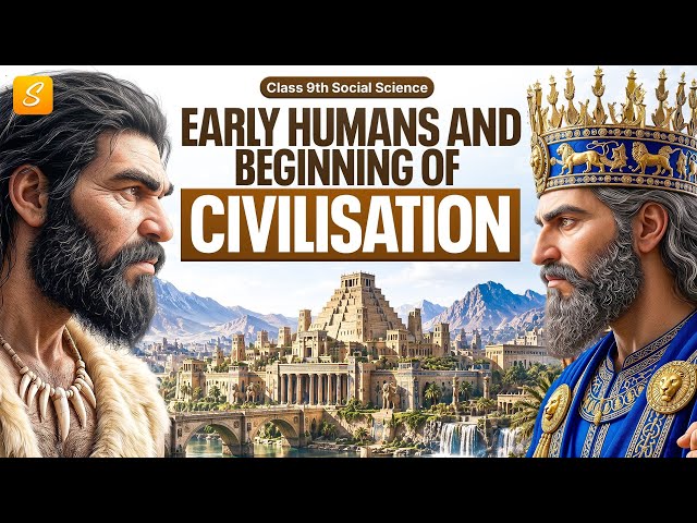 Early Humans and Beginning of Civilisation Class 9 Full Chapter (Animation) | Class 9 SST Chapter 4