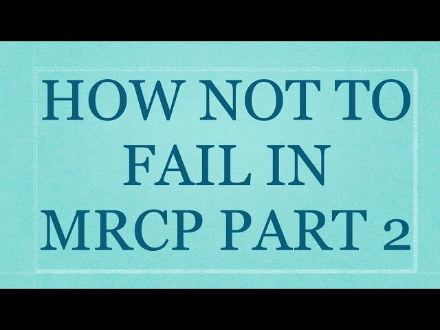 HOW NOT TO FAIL IN MRCP PART 2