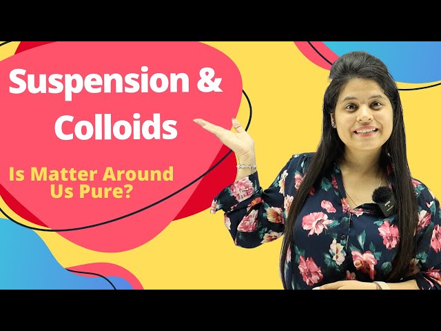 Suspension & Colloids | Chapter 2 | Is Matter Around Us Pure? | Class 9 Science