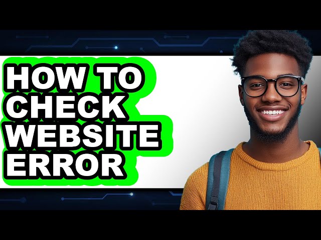 How to Check Website Error (full Guide)