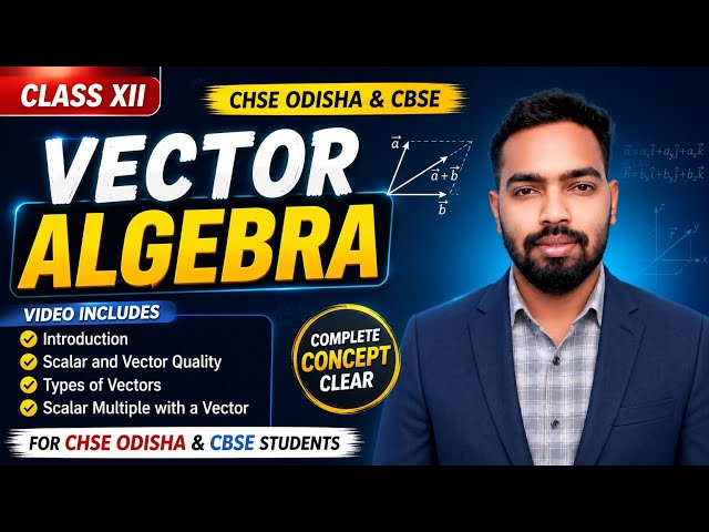 01 Class XII Vector Algebra | Introduction, Scalar & Vector Quantities, |Types | CHSE(O) & CBSE