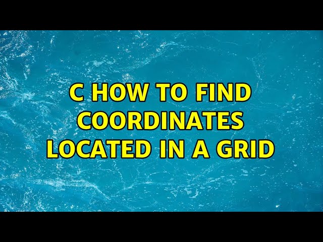 C How to find coordinates located in a grid