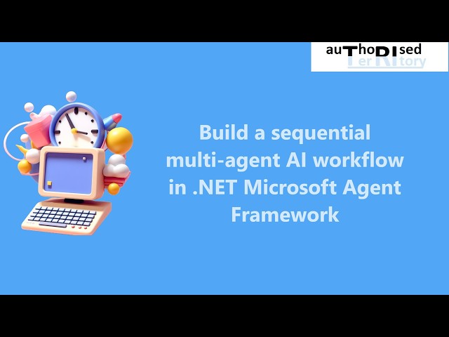 Build a sequential multi‑agent AI workflow in .NET Microsoft Agent Framework
