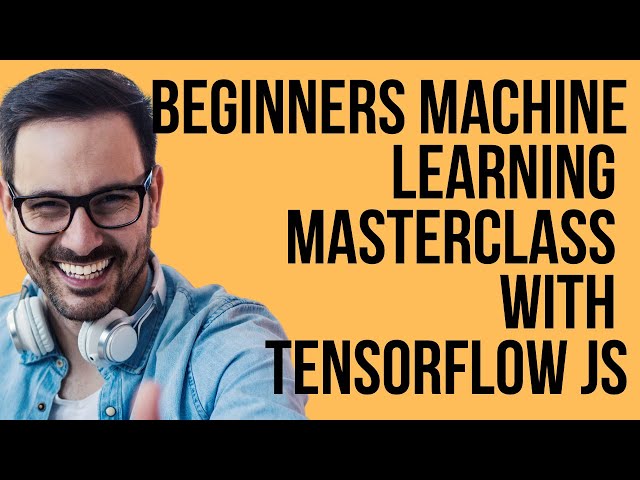 Beginners Machine Learning Masterclass With Tensorflow JS