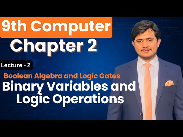 Binary Variables and Logic Operations | 9th Computer - Chapter 2 - Lec 2