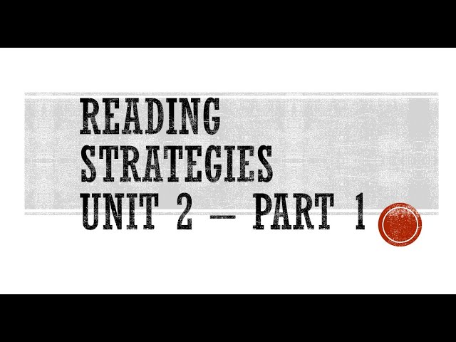 Reading Strategies Unit 2 - Part 1