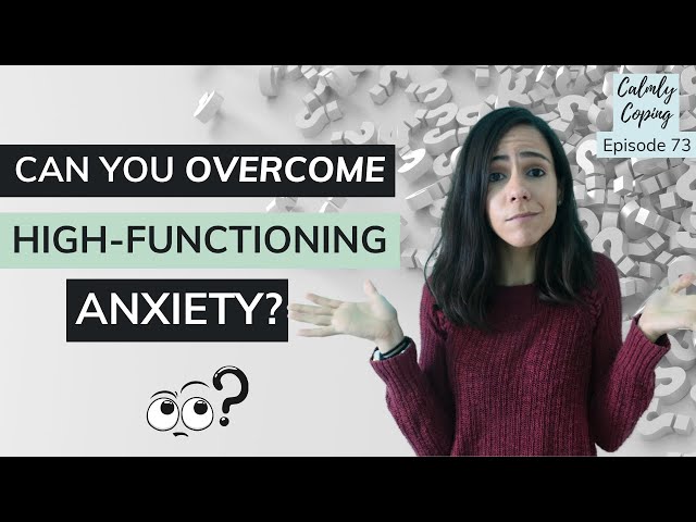 Is It Possible To Overcome High-Functioning Anxiety?