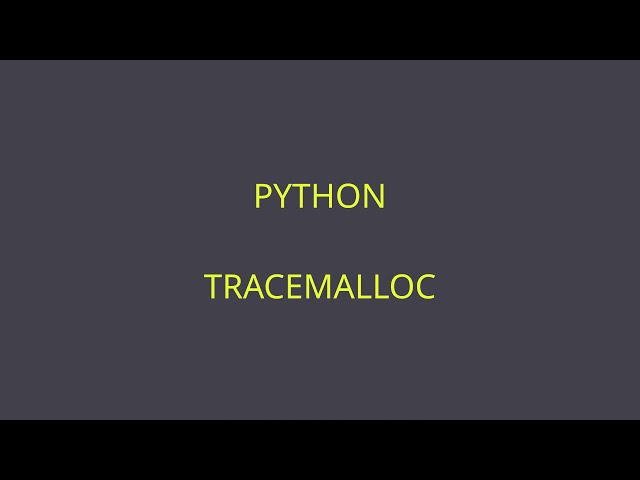 PYTHON INI 40 tracemalloc