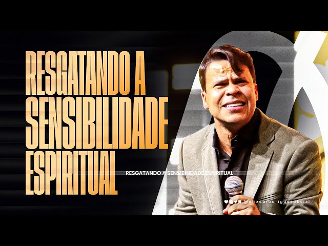 Resgatando a Sensibilidade Espiritual l Pr. Elizeu Rodrigues