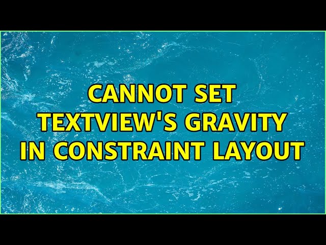 Cannot set TextView's gravity in constraint layout (3 Solutions!!)