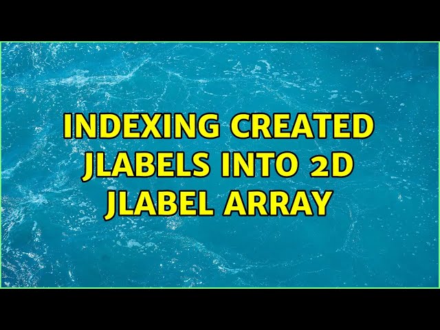 Indexing created JLabels into 2D Jlabel array