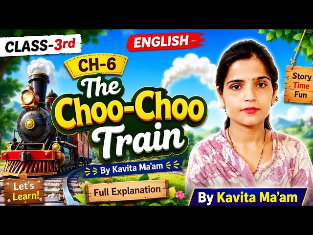 Class-3rd Ch-6 The Choo-Choo Train By Kavita Ma'am