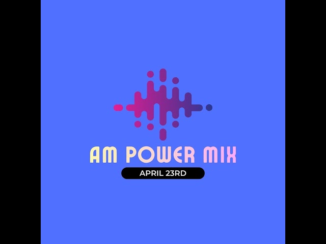 AM Power Mix April 23rd
