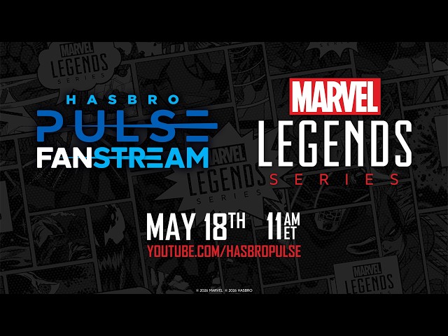 Marvel Legends Fanstream | May 2026 | Hasbro Pulse