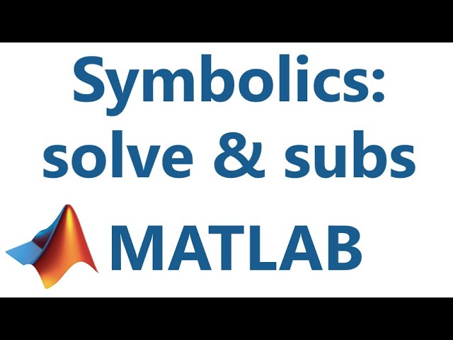Matlab: Symbolics: solve, subs, and symfun