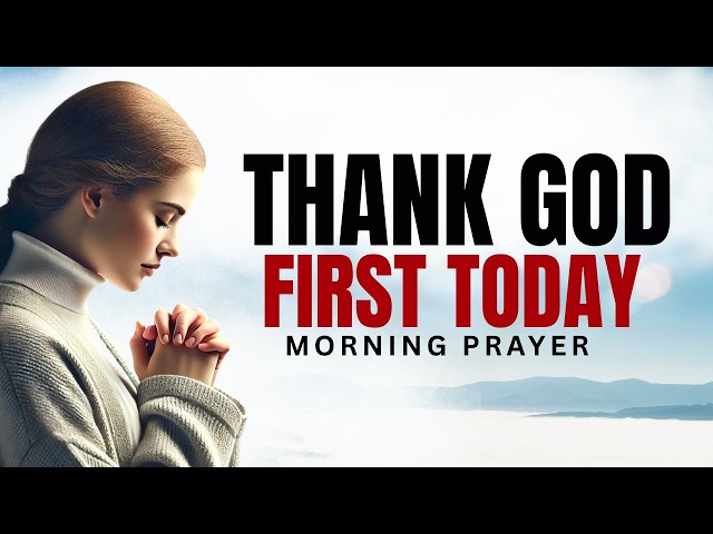 Thank God FIRST Before You Start Your Day | Powerful Motivation and Prayer