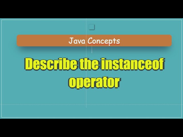 Describe the instanceof operator
