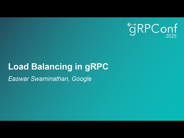 Load Balancing in gRPC - Easwar Swaminathan, Google