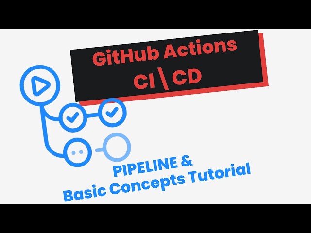 CI/CD Tutorial with GitHub Actions - Basic Concepts and Pipeline
