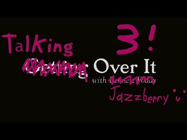 Talking Over It 3: Marching