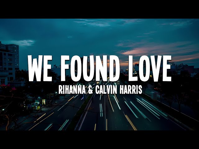 Rihanna & Calvin Harris - We Found Love (Lyrics)