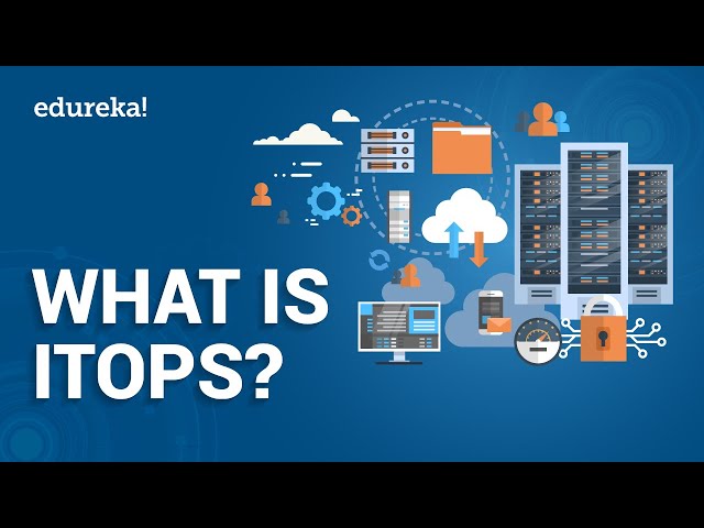 What Is ITOps | IT Operations Management | ITOps Best Practices | DevOps Training | Edureka