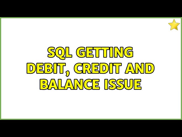 Sql getting debit, credit and balance issue (2 Solutions!!)