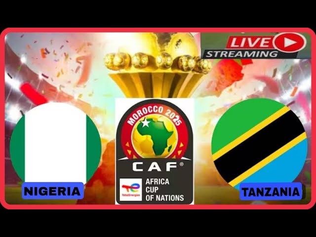 🔴#LIVE: NIGERIA VS TANZANIA | MCHEZO WA AFCON 2025 MOROCCO
