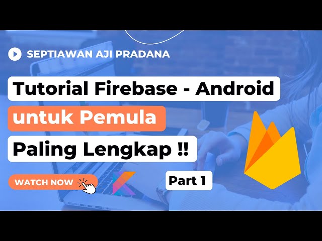 Tutorial Firebase Android Part 1 untuk Pemula, Paling Lengkap !
