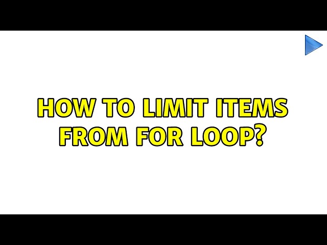 How to limit items from for loop? (6 Solutions!!)