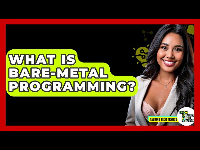 What Is Bare-Metal Programming? - Talking Tech Trends