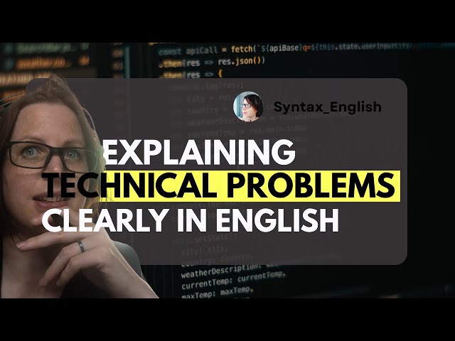 Explaining Technical Problems Clearly in English