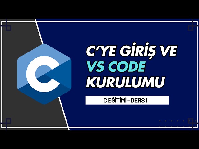 C'YE GİRİŞ, EKRANA YAZI YAZDIRMA, DEĞİŞKENLER VE VS CODE KURULUMU | C Eğitimi 1