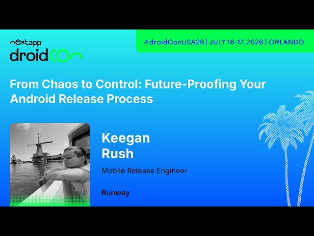 From Chaos to Control: Future-Proofing Your Android Release Process - Keegan | droidcon USA 2026
