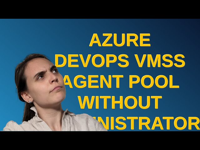 Azure Devops VMSS Agent Pool without Administrator