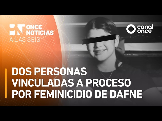 A las Seis - Dos personas vinculadas a proceso por feminicidio de Dafne (31/07/2026)