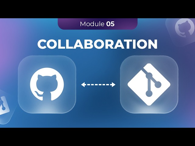 Collaboration (Module 05) | Git Video Series