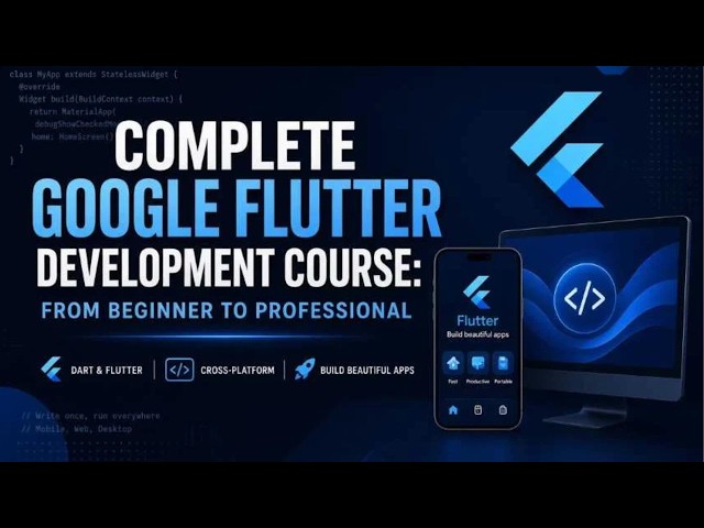 Complete Google Flutter Development Course: From Beginner to Professional